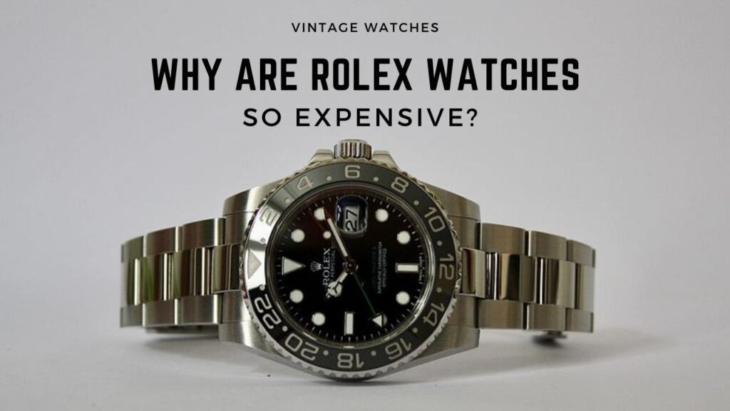 Why Are Rolex Watches So Expensive?
