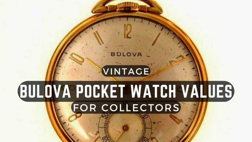 Vintage Bulova Pocket Watch Values for Collectors